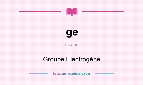 What does ge mean? It stands for Groupe Electrogène