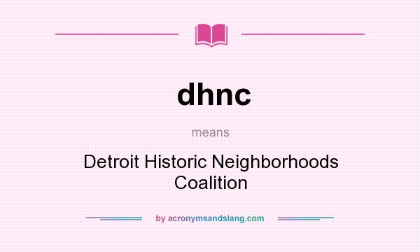 What does dhnc mean? It stands for Detroit Historic Neighborhoods Coalition