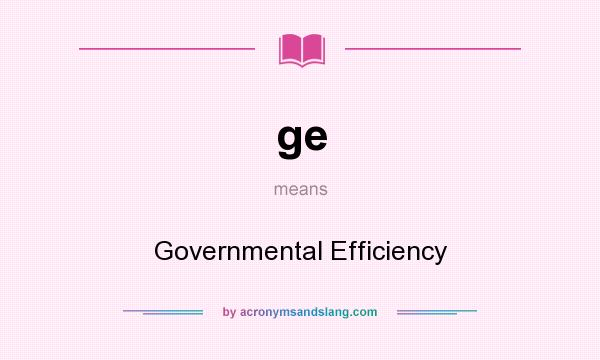What does ge mean? It stands for Governmental Efficiency