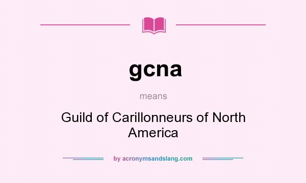 What does gcna mean? It stands for Guild of Carillonneurs of North America