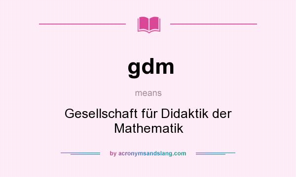 What does gdm mean? It stands for Gesellschaft für Didaktik der Mathematik