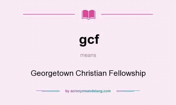 What does gcf mean? It stands for Georgetown Christian Fellowship