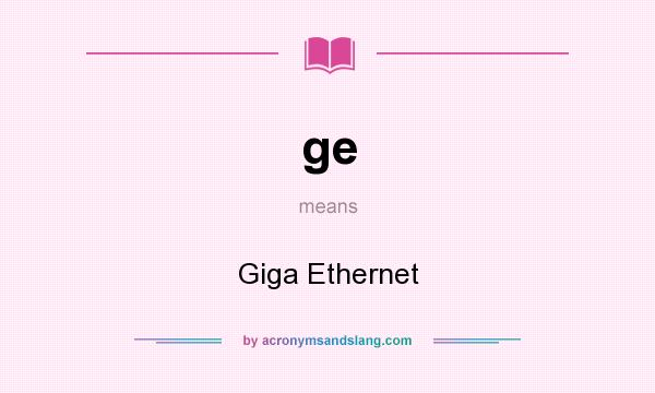 What does ge mean? It stands for Giga Ethernet