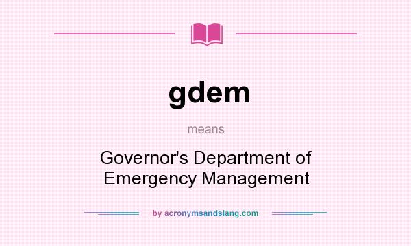 What does gdem mean? It stands for Governor`s Department of Emergency Management