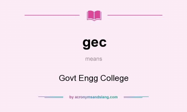 What does gec mean? It stands for Govt Engg College