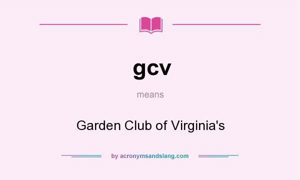 What does gcv mean? It stands for Garden Club of Virginia`s
