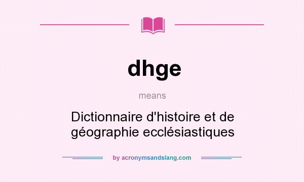 What does dhge mean? It stands for Dictionnaire d`histoire et de géographie ecclésiastiques