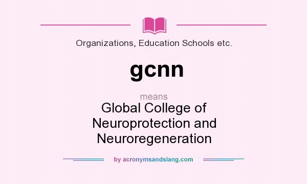 What does gcnn mean? It stands for Global College of Neuroprotection and Neuroregeneration