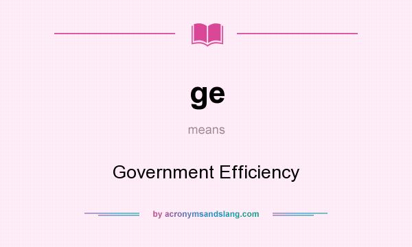 What does ge mean? It stands for Government Efficiency
