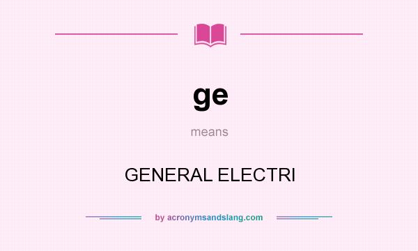 What does ge mean? It stands for GENERAL ELECTRI