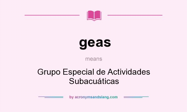 What does geas mean? It stands for Grupo Especial de Actividades Subacuáticas