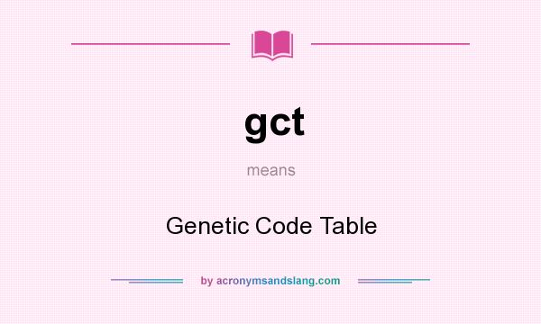 What does gct mean? It stands for Genetic Code Table