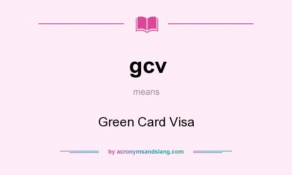 What does gcv mean? It stands for Green Card Visa