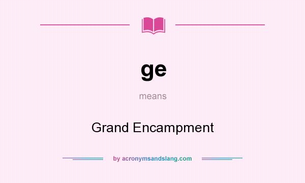 What does ge mean? It stands for Grand Encampment