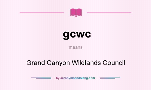 What does gcwc mean? It stands for Grand Canyon Wildlands Council