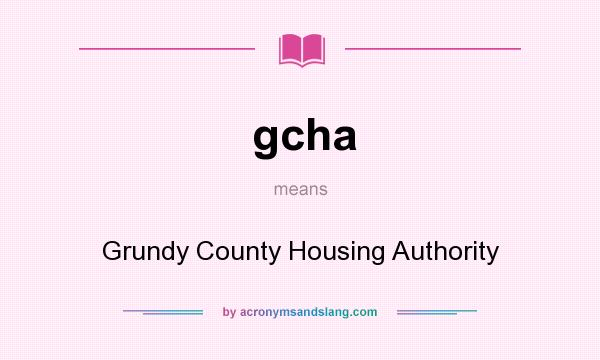 What does gcha mean? It stands for Grundy County Housing Authority