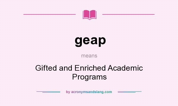 What does geap mean? It stands for Gifted and Enriched Academic Programs
