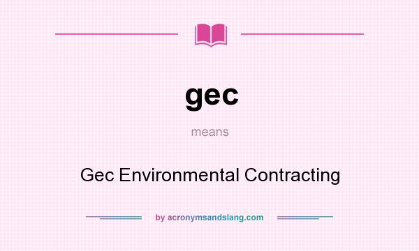 What does gec mean? It stands for Gec Environmental Contracting