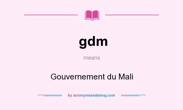 What does gdm mean? It stands for Gouvernement du Mali