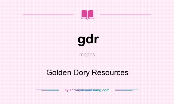 What does gdr mean? It stands for Golden Dory Resources