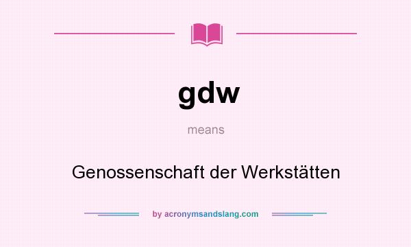 What does gdw mean? It stands for Genossenschaft der Werkstätten