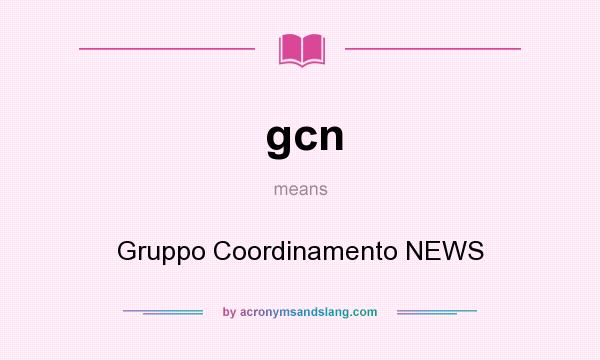 What does gcn mean? It stands for Gruppo Coordinamento NEWS