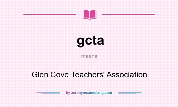 What does gcta mean? It stands for Glen Cove Teachers` Association