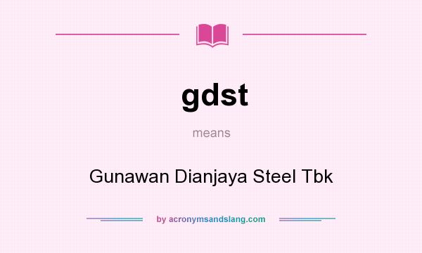 What does gdst mean? It stands for Gunawan Dianjaya Steel Tbk