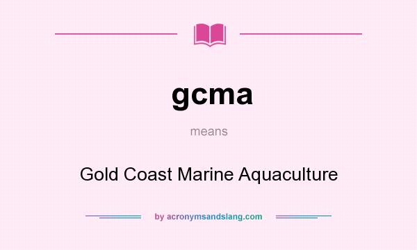 What does gcma mean? It stands for Gold Coast Marine Aquaculture