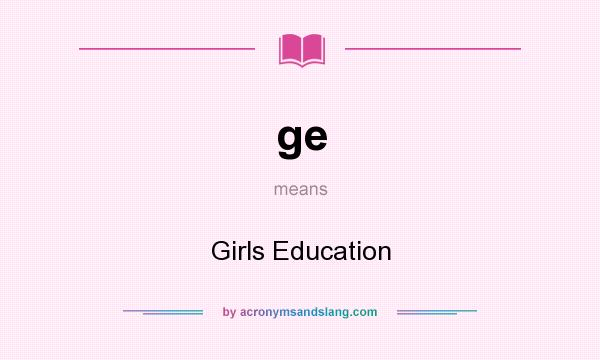 What does ge mean? It stands for Girls Education