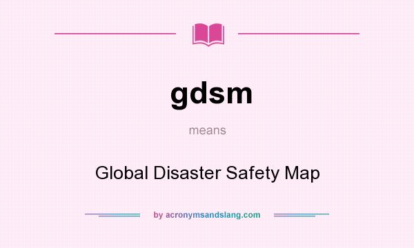 What does gdsm mean? It stands for Global Disaster Safety Map