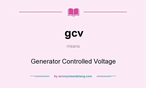 What does gcv mean? It stands for Generator Controlled Voltage