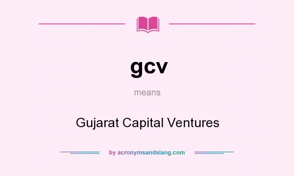 What does gcv mean? It stands for Gujarat Capital Ventures