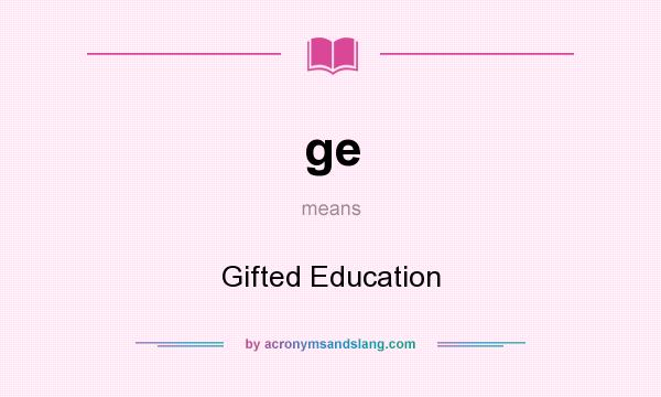 What does ge mean? It stands for Gifted Education