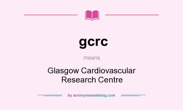 What does gcrc mean? It stands for Glasgow Cardiovascular Research Centre