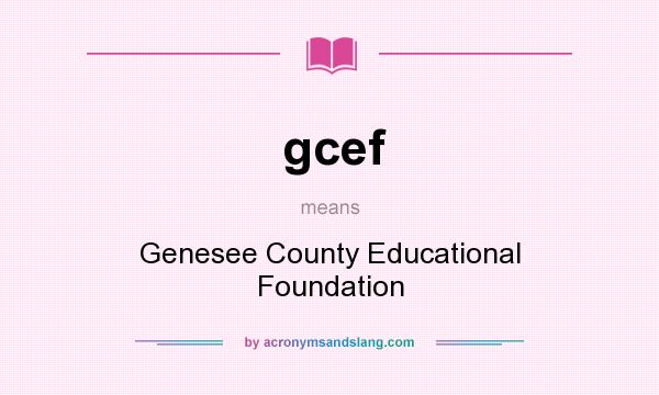 What does gcef mean? It stands for Genesee County Educational Foundation