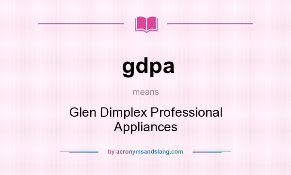 What does gdpa mean? It stands for Glen Dimplex Professional Appliances