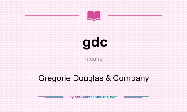 What does gdc mean? It stands for Gregorie Douglas & Company