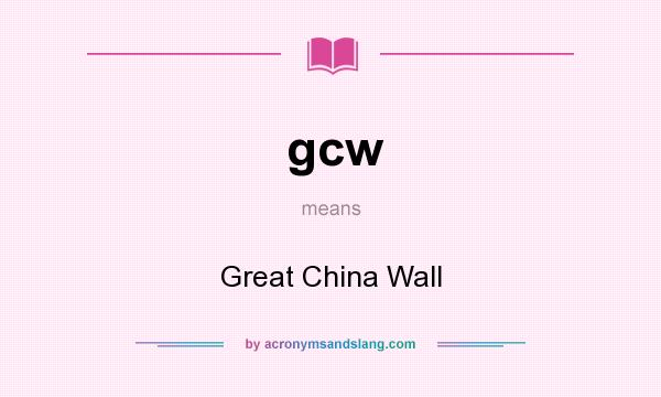 What does gcw mean? It stands for Great China Wall