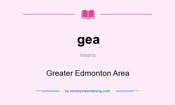 What does gea mean? It stands for Greater Edmonton Area