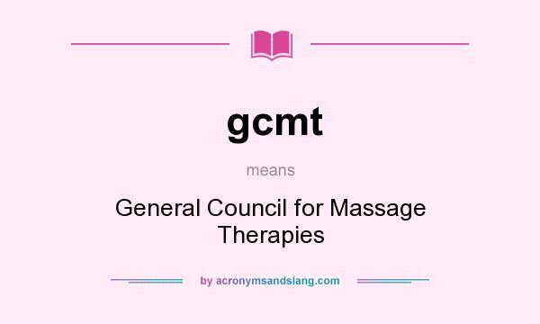 What does gcmt mean? It stands for General Council for Massage Therapies