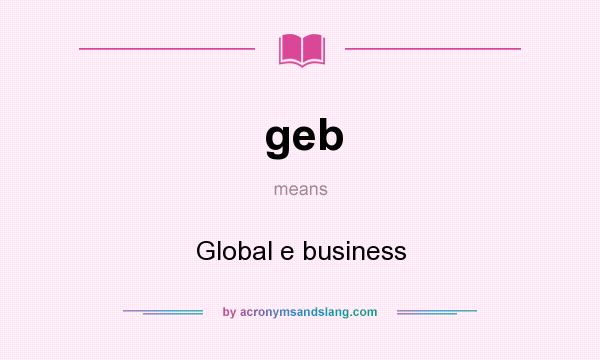 What does geb mean? It stands for Global e business