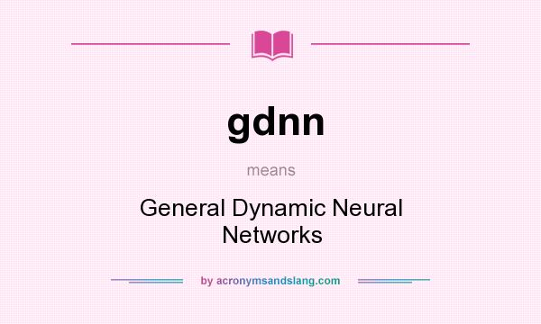 What does gdnn mean? It stands for General Dynamic Neural Networks