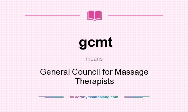 What does gcmt mean? It stands for General Council for Massage Therapists