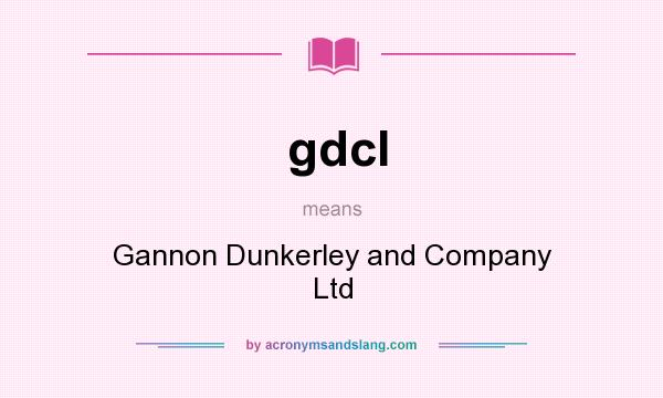What does gdcl mean? It stands for Gannon Dunkerley and Company Ltd