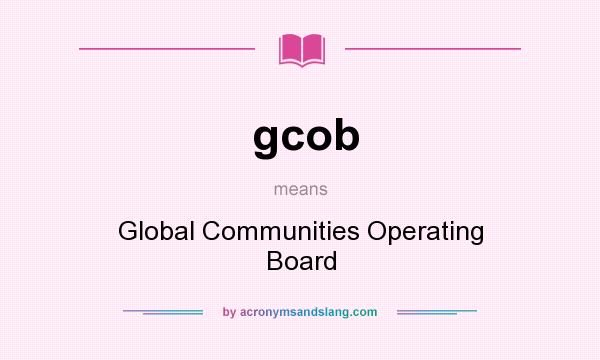 What does gcob mean? It stands for Global Communities Operating Board