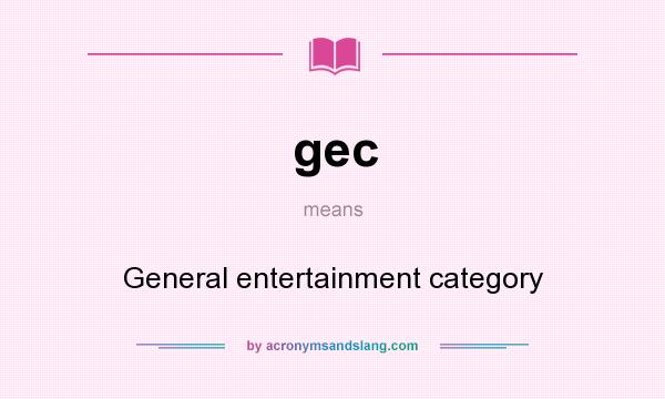 What does gec mean? It stands for General entertainment category