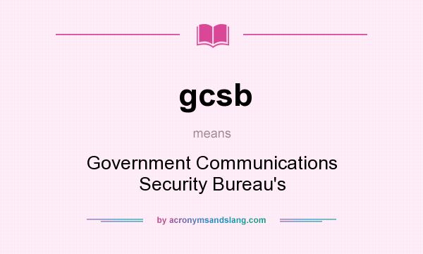 What does gcsb mean? It stands for Government Communications Security Bureau`s
