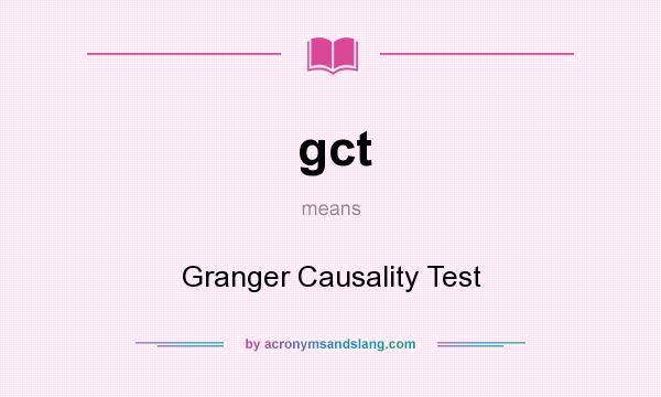 What does gct mean? It stands for Granger Causality Test
