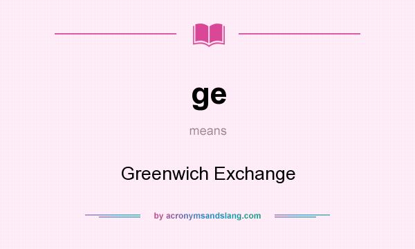 What does ge mean? It stands for Greenwich Exchange
